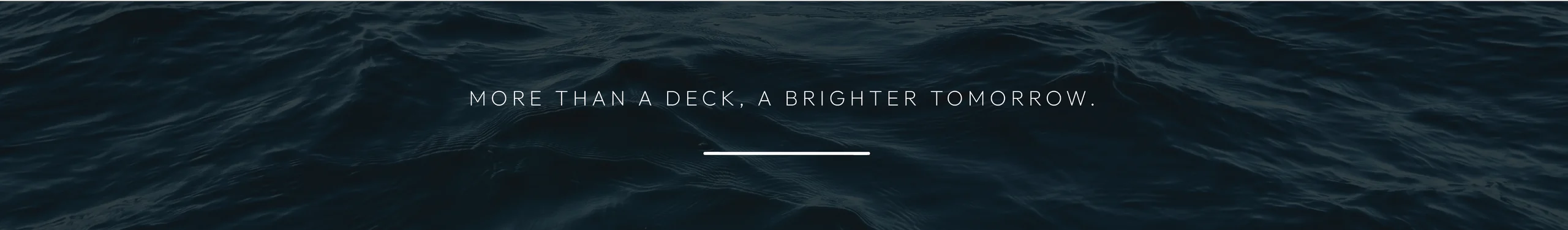 More Than a Deck, A Brighter Tomorrow.